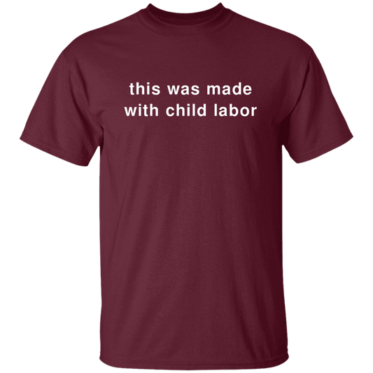 "This Was Made With Child Labor" Shirt - DripDrip Apparel