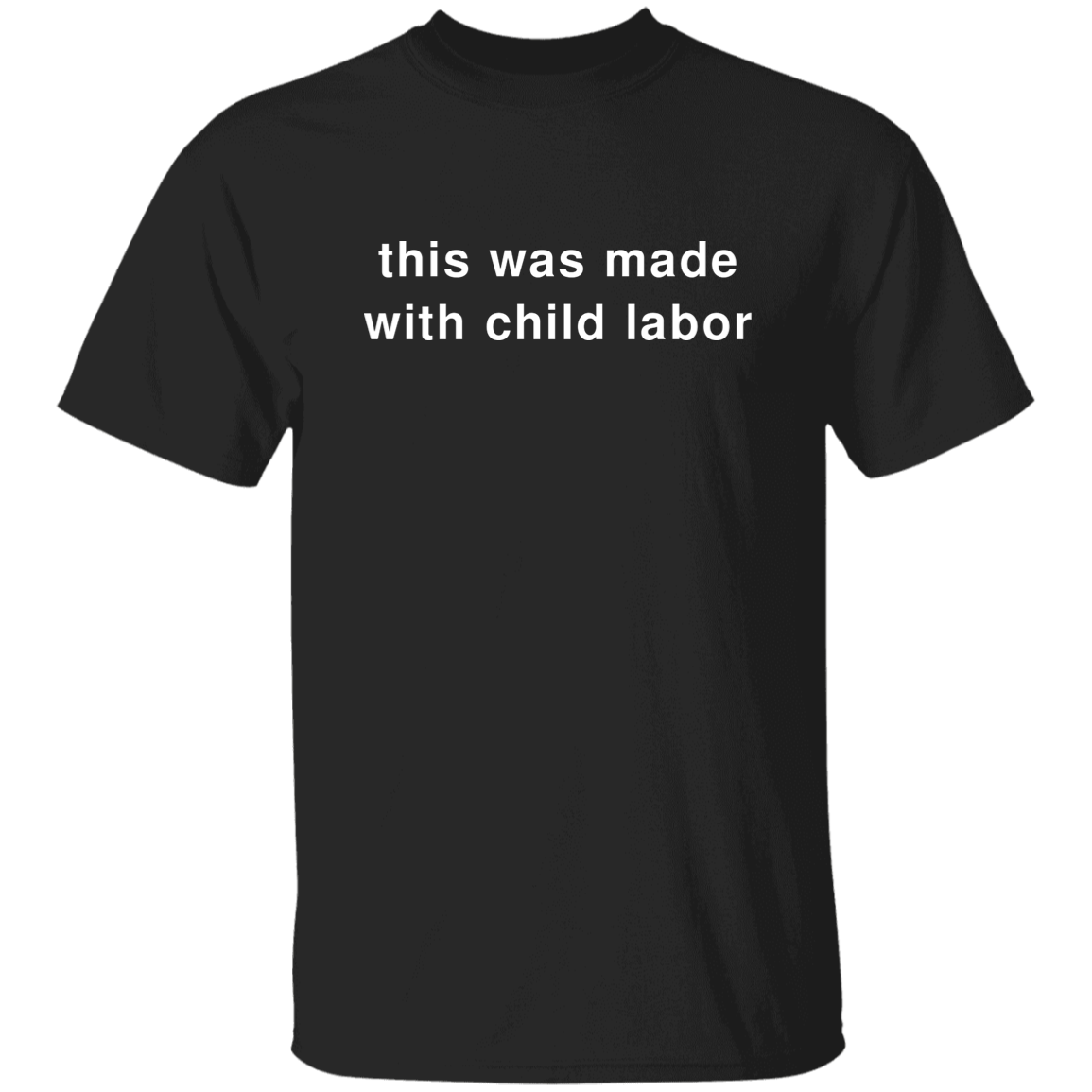 "This Was Made With Child Labor" Shirt - DripDrip Apparel